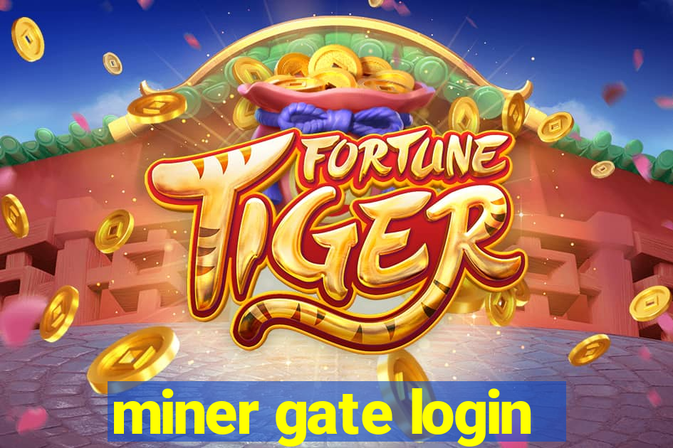 miner gate login